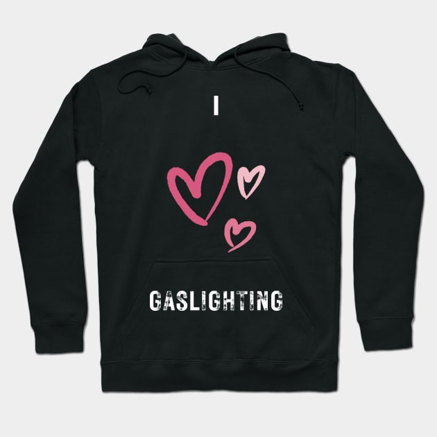 i love gaslighting Hoodie by vaporgraphic